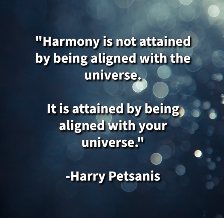 harrypetsanis's tweet image. &quot;Harmony is not attained by being aligned with the universe.

It is attained by being aligned with your universe.&quot;

-Harry Petsanis 

#InnerHarmony
#KnowYourUniverse
#AuthenticAlignment
#LiveYourTruth

“Harmony Comes from Aligning with Your Universe” by Harry Petsanis, Mindset…