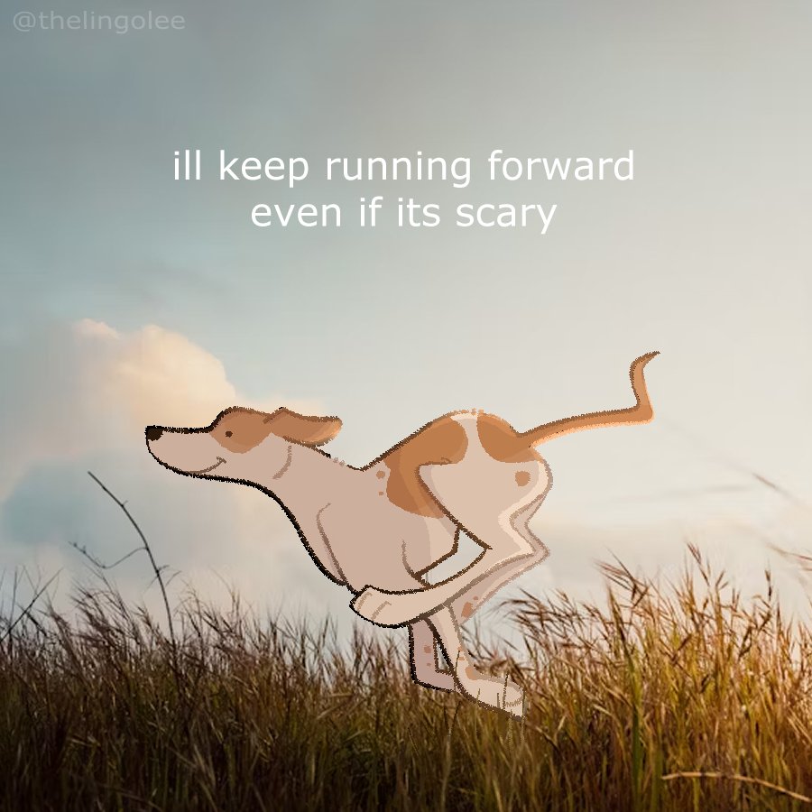 ill keep running forward
even if it's scary