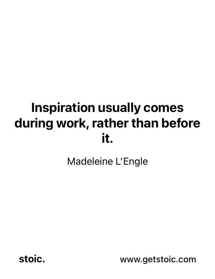 “İlham genellikle çalışma sırasında gelir, öncesinde değil.”