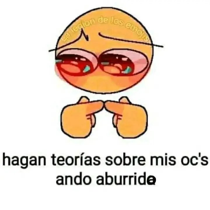 Dale loco, tírate una teoría... no seas malo 🗿
