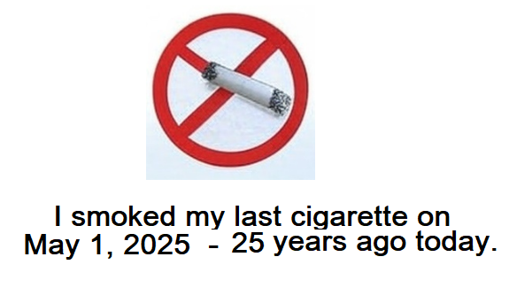 25 years ago today, on May 1, 2000 I smoked what I expect to be my last cigarette after nearly 30 years a smoker.  I tried accupuncture and hypnosis amongst other things but I doubt I could have accomplished stopping smoking without the help and guidance of Rocky Rosen aka "The