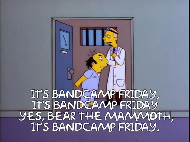 You know what time it is! <a href="/Bandcamp/">bandcamp</a> Friyay!