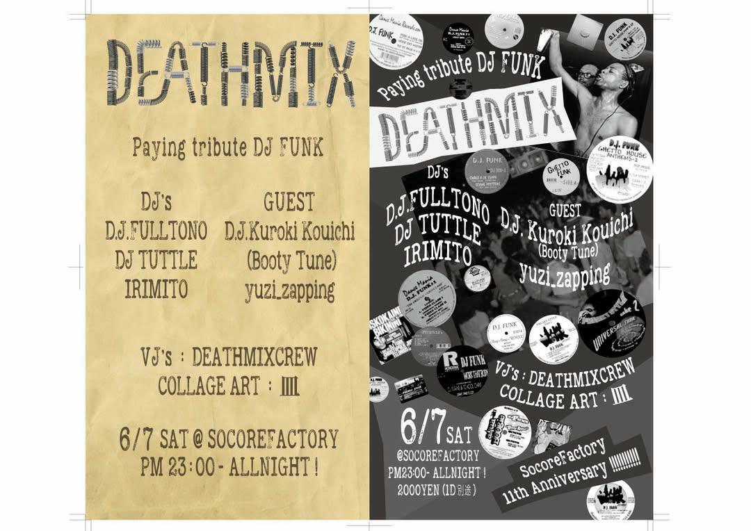 irimito (@irimito) on Twitter photo 2025/6/7 SAT “DEATHMIX”
<a href="/SOCOREFACTORY/">SOCORE FACTORY</a> 11thAnniv!!!
23:00- ALLNIGHT !!!
Paying tribute DJ FUNK
GUEST DJ
D.J. Kuroki Kouichi
(Booty Tune)
GUEST Live
yuzi_zapping
DJs
D.J.FULLTONO
DJ TUTTLE
IRIMITO
VJs : DEATHMIXCREW
COLLAGE ART : 皿
ADV:2000YEN+1D 2025/6/7 SAT “DEATHMIX”
<a href="/SOCOREFACTORY/">SOCORE FACTORY</a> 11thAnniv!!!
23:00- ALLNIGHT !!!
Paying tribute DJ FUNK
GUEST DJ
D.J. Kuroki Kouichi
(Booty Tune)
GUEST Live
yuzi_zapping
DJs
D.J.FULLTONO
DJ TUTTLE
IRIMITO
VJs : DEATHMIXCREW
COLLAGE ART : 皿
ADV:2000YEN+1D