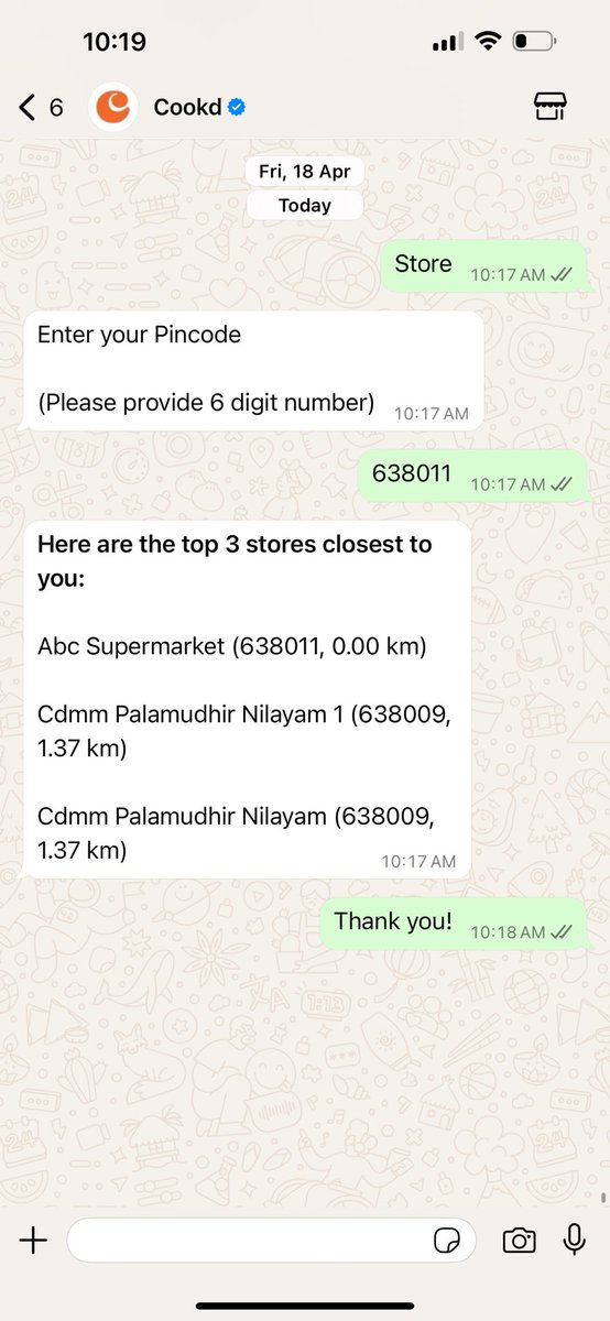 Based on last week's Cookd followers survey, we wanted to solve "Where do I buy Cookd?" - immediately. 

We created a WhatsApp chatbot and let people enter their PIN code, and they get a list of stores closer to them where our products are available. 

The summary is below: