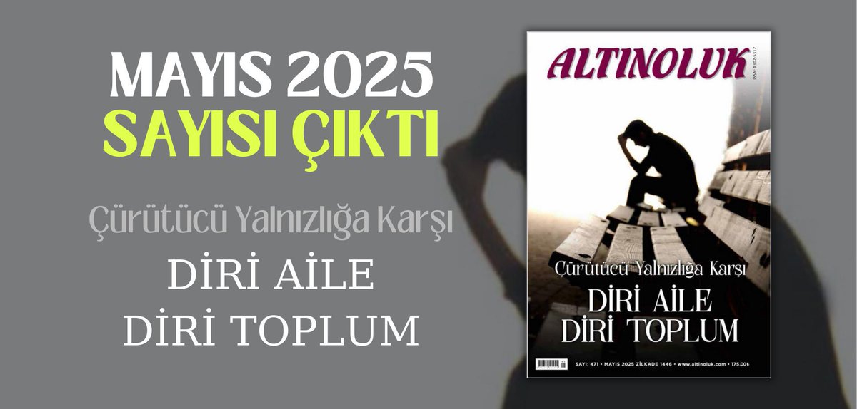 ❞Çürütücü Yalnızlığa Karşı
                 DİRİ AİLE
            DİRİ TOPLUM❞

Dergimizin
MAYIS 2025 Sayısı
Siz Kıymetli Okuyucularımızın 
İstifadesine Sunulmuştur.
