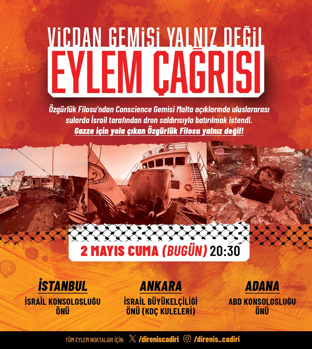 direniscadiri's tweet photo. 🚨 SALDIRGANLIĞA KARŞI ACİL EYLEM & DESTEK ÇAĞRISI

İsrail'in, insani yardım taşıyan Vicdan Gemisine yönelik alçakça saldırısını protesto ediyoruz!

Tüm vicdan sahibi insanları sokağa çağırıyoruz!

Birlikte olalım, vicdanın ve direnişin sesini yükseltelim!

📍 2 Mayıs 2025 – Bu Akşam / 20:30

✊ ANKARA: İsrail Büyükelçiliği Önü
✊ İSTANBUL: İsrail Konsolosluğu Önü
✊ ADANA: ABD Konsolosluğu Önü

🔥 Gel, ses ver!