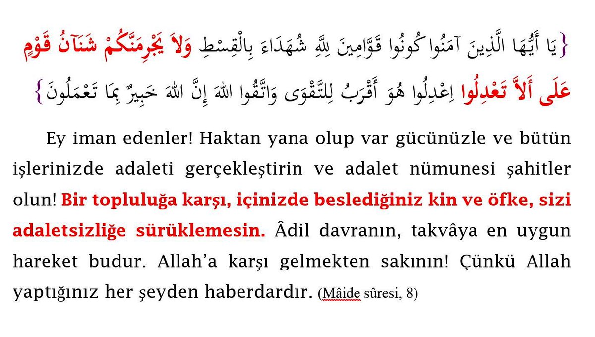 “Bir gruba karşı içinizde beslediğiniz kin ve öfke sizi adaletsizliğe sürüklemesin..!”

Allah’ın emri. Kim dinler, dikkate alır?