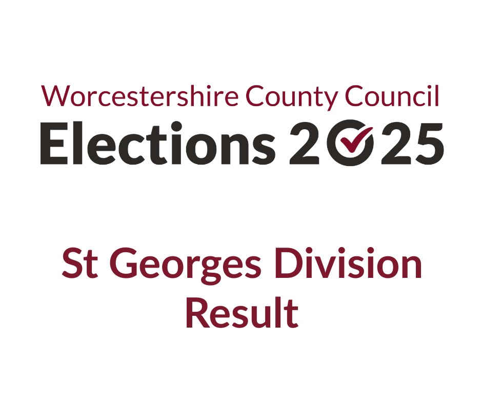 Worcestershire County Council election – St Georges Division
RESULT:
CROSBY, Mark, elected (Reform)
Visit our website - wyreforestdc.gov.uk/electionresults.