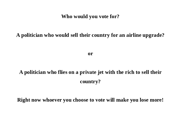 FreeWorld_4U's tweet photo. Who would you vote for? a politician who would sell their country for an airline upgrade? or a politicians who flies on a private jet with the rich to sell their country?  Right now, whoever you choose to vote will make you lose more! #auspol #Auspol2025 #auspol25 #ausvotes https://t.co/Udz0yMZZU9