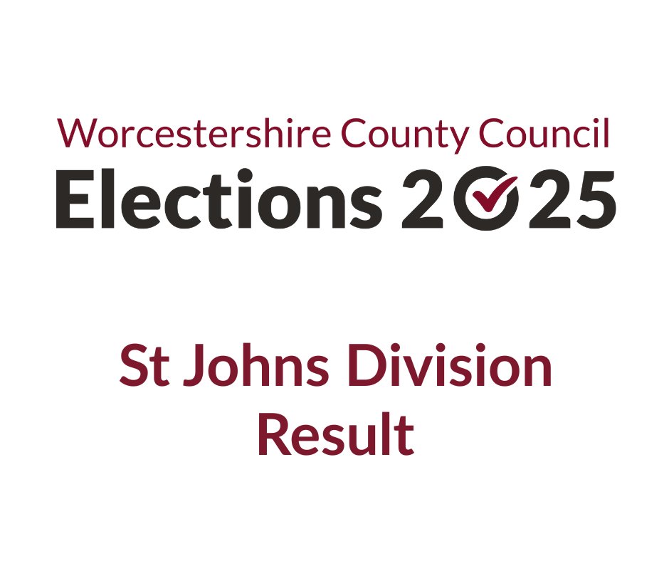 Worcestershire County Council election –  St Johns Division
RESULT:
JONES, Matthew - elected (Reform)

Visit our website - wyreforestdc.gov.uk/electionresults.