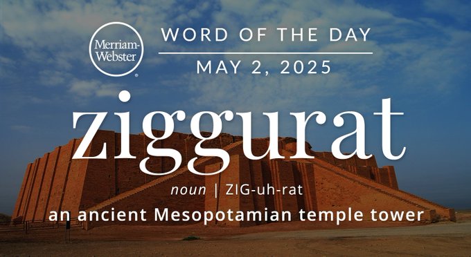 Merriam-Webster Word of the Day May 2, 2025 'ziggurat' noun | ZIG-uh-rat "an ancient Mesopotamian temple tower" Background Image: a ziggurat