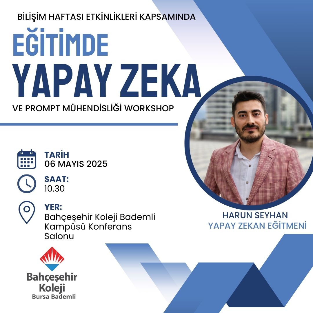 Bilişim Haftası Etkinlikleri kapsamında okulumuzda Eğitimde Yapay Zeka konusunda Yapay zeka Eğitmeni Harun Seyhan öğrencilerimiz ile bir araya gelecek. Robotik öğrencilerimiz ile Prompt Mühendisliği konusu ile Workshop düzenlenecektir.