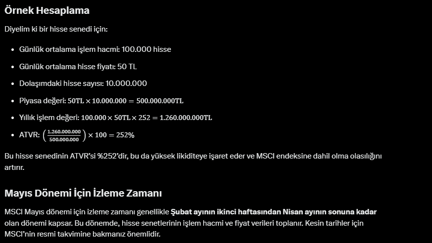 arifcoskun05's tweet photo. 12 Mayısta Msci Endeks değişimleri açıklanacak. Bu konuda sürekli yazılar yazıyorum ve paylaşıyorum.
İlgilenen arkadaşlar için nasıl tahmin yaparız bir paylaşım yapmak istiyorum.

Çünkü her liste dönemi geldiğinde veya açıklandığında  gelen tepkiler şu yönde hep, Bunu niye almış ki, bu fiyattan bu hisseyi listeye dahil etmenin amacı ne ki vs vs saçma sapan konunun özünü bilmeden sığ yorumlar yapıyor herkes.

Birincisi Tr den alınan senetler o fonların portföyünün %1 inin bilmem yüzde kaçı kadar. Yani hisse için önemli olabilir fakat adamların portföyünde zerre kadar yer tutuyor o ağırlık.

Bizim içerde piyasa yapıcılar ve bazı fonlar bu kriterleri bildikleri için ilgili şartları sağlayarak hisseleri yukarı ittirip Msci, Ftse, Wisdom tree gibi dönemsel bu tarz işlem yapan fonlara yukardan hisse satabiliyorlar.

İkinci konu şirketlerin dahil edilmesi için belli kriterler var.İzleme döneminde ki hisse hareketliliği hacim, Fiili dolaşımdaki pay değişimi, Fiili dolaşımdaki hisse senetlerinin piyasa değeri gibi uzunca bir kriter listesi var okumak isteyenler için 400 sayfalık pdf var sayfasında.

Ben kendimce temel bazı noktaları baz alarak tahmin etmeye çalışıp önden kendimce poz almaya çalışıyorum tabi kafama yatarsa.

Örneğin en önemli kriterlerden birisi ATVR peki nedir ATVR.

ATVR Nedir?
ATVR, bir hisse senedinin yıllık işlem hacminin, o hisse senedinin piyasa değerine oranını ifade eder. MSCI, bu oranı hisse senedinin likiditesini ölçmek için kullanır ve genellikle bir hisse senedinin endekse dahil edilmesi için belirli bir ATVR eşiğini (örneğin, %15 veya %20) karşılaması gerekir.

ATVR Hesaplama Adımları
Yıllık İşlem Hacmini (Annualized Traded Value) Bulun:
Günlük işlem hacmi: Hisse senedinin belirli bir dönemde (genellikle izleme dönemi, örneğin Şubat-Nisan arası) günlük ortalama işlem hacmini (hisse sayısı olarak) hesaplayın.

Hisse fiyatı: Aynı dönemde hisse senedinin günlük kapanış fiyatını alın.

Yıllık işlem değeri: Günlük işlem hacmini hisse fiyatıyla çarpın ve bunu 252 (bir yıldaki işlem günü sayısı) ile çarparak yıllık işlem değerini elde edin.

Formül:  
Yıllık işlem Degeri=Gunluk Ortalama Hacmi (Hisse Sayısı)×Gunluk Ortalama Hisse Fiyatı×252

Piyasa Değerini (Market Capitalization) Bulun:
Hisse senedinin toplam piyasa değerini hesaplayın. Bu, hisse senedinin izleme dönemi sonundaki fiyatının,
piyasada dolaşımda olan hisse sayısı (free float) ile çarpılmasıyla bulunur.

Formül:  
Piyasa Degeri=Hisse Fiyatı×Dolasımdaki Hisse Sayısı

ATVR’yi Hesaplayın:
Yıllık işlem değerini piyasa değerine bölün ve sonucu yüzde olarak ifade edin.

Formül:  

ATVR=(Yıllık Islem Degeri/Piyasa Degeri)×100

Örnek bir hesaplamayı görselde bırakıyorum.

Çoğu uğraşmayacaktır ama ilgilenen rakamları seven matematik sevenler için paylaşmak istedim. Ben uğraşırken şahsen keyif alıyorum.

#xu100 #borsa  #msci