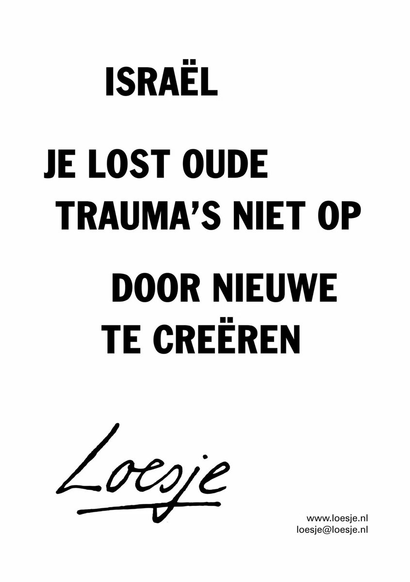 **                  Israël 

            je lost oude
               trauma’s niet op 

                    door nieuwe
                te creëren    **

#Gaza #Loesje