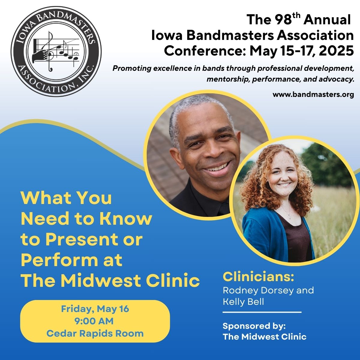 IBA Conference Attendees, don’t miss President Rodney Dorsey and Executive Director Kelly Bell, presenting everything you need to know to apply to perform or present at The Midwest Clinic. 5/16 @ 9am, Cedar Rapids Room—see you there!