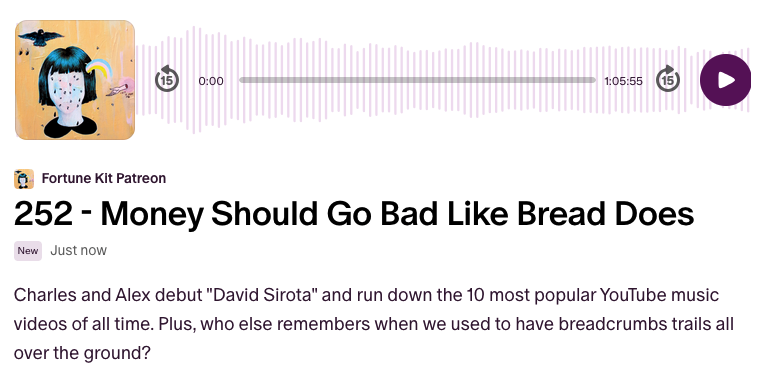 Fortune Kit (@fortunekit00) on Twitter photo "Money Should Go Bad Like Bread Does" - <a href="/charlesraustin/">Charles Austin</a> and <a href="/Lowenaffchen/">Alex Nichols</a> debut "David Sirota" and run down the 10 most popular YouTube music videos of all time. Plus, who else remembers when we used to have breadcrumbs trails all over the ground? "Money Should Go Bad Like Bread Does" - <a href="/charlesraustin/">Charles Austin</a> and <a href="/Lowenaffchen/">Alex Nichols</a> debut "David Sirota" and run down the 10 most popular YouTube music videos of all time. Plus, who else remembers when we used to have breadcrumbs trails all over the ground?