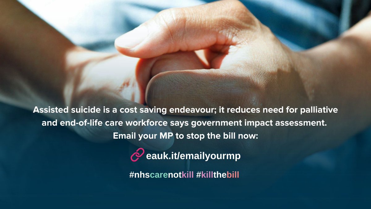 Evangelical Alliance (@eauknews) on Twitter photo Assisted suicide is a cost saving endeavour; it reduces need for palliative and end-of-life care workforce says government impact assessment. 
Email your MP to stop the bill now: eauk.it/emailyourmp #nhscarenotkill #killthebill Assisted suicide is a cost saving endeavour; it reduces need for palliative and end-of-life care workforce says government impact assessment. 
Email your MP to stop the bill now: eauk.it/emailyourmp #nhscarenotkill #killthebill