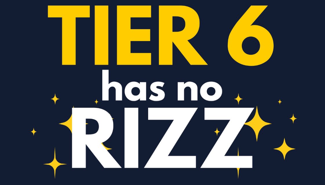 Tier 6 has NO RIZZ. Yeah, we said it.
