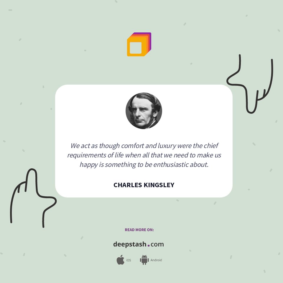 We act as though comfort and luxury were the chief requirements of life when all that we need to make us happy is something to be enthusiastic about.
CHARLES KINGSLEY

dsta.sh/r58r6t4vvesymE…