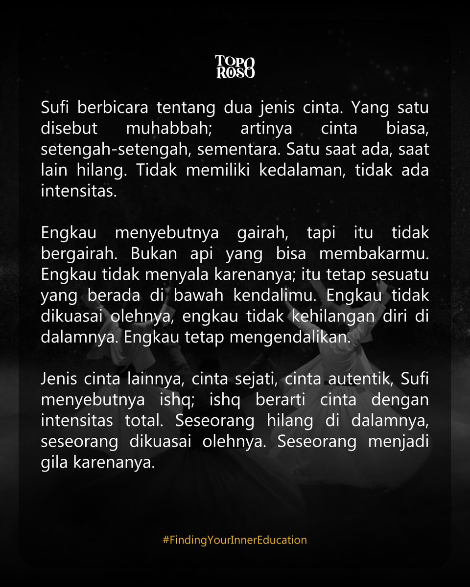 toporosodotcom's tweet photo. Cinta sejati tidak mengenal syarat—ia adalah ishq, cinta yang total dan membakar.
Sufisme mengajarkan kita untuk mengubah kesadaran menjadi cinta, dari energi kasar menuju energi ilahi.

Tuhan tidak bisa dipikirkan, hanya bisa dicintai. https://t.co/T6ej8nhiOc