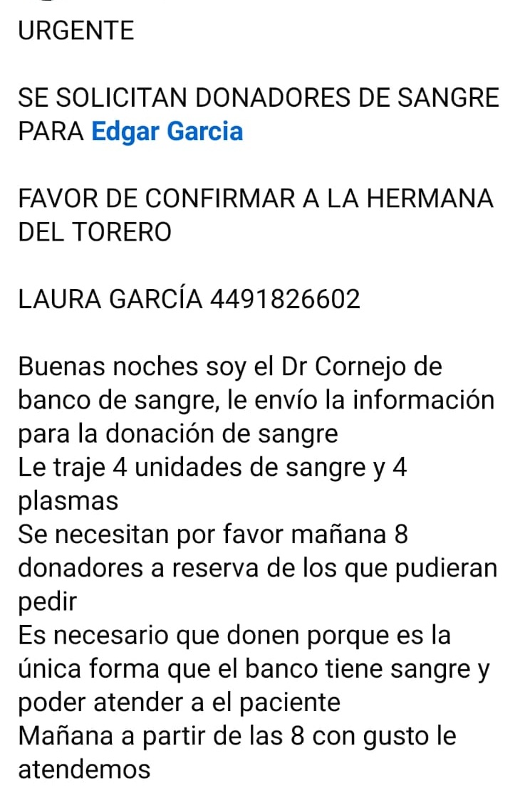 Se solicitan 8 donadores de sangre para el banderillero Edgar García Camacho
Favor de confirmar al tel. 449 182 6602 con la Srita. Laura García Camacho.
