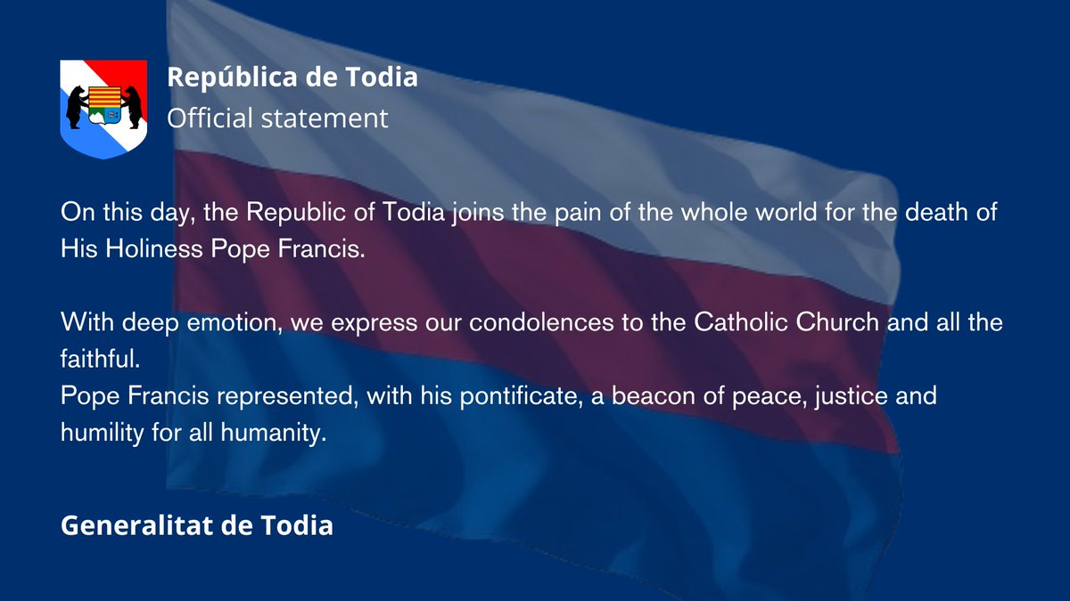 Statement from the Republic of Todia on the passing of Pope Francis

#Todia
#PopeFrancis
#Micronations