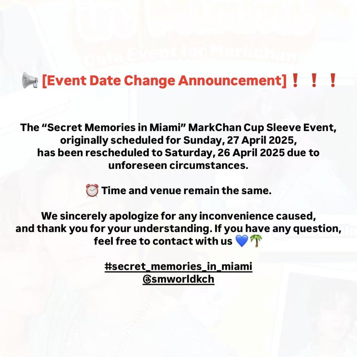 📢 [Help RT/ Event Date Change Announcement] ‼️

We sincerely apologize for any inconvenience caused,
and thank you for your understanding. If you have any question, feel free to contact with us 💙🌴

#secret_memories_in_miami