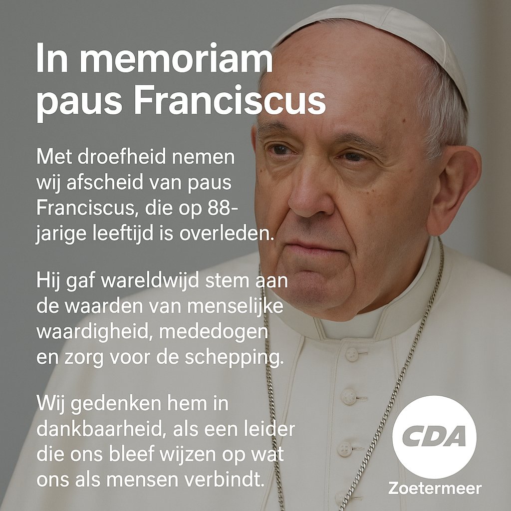 Paus Franciscus is overleden.
Een leider die ons bleef herinneren aan wat telt: mededogen, menselijke waardigheid en zorg voor elkaar.

Wij gedenken hem in dankbaarheid.

#PausFranciscus #CDAZoetermeer