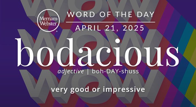 Merriam-Webster Word of the Day April 21, 2025 'bodacious' adjective | boh-DAY-shuss "very good or impressive" Background Image: The word "Wow" repeated 