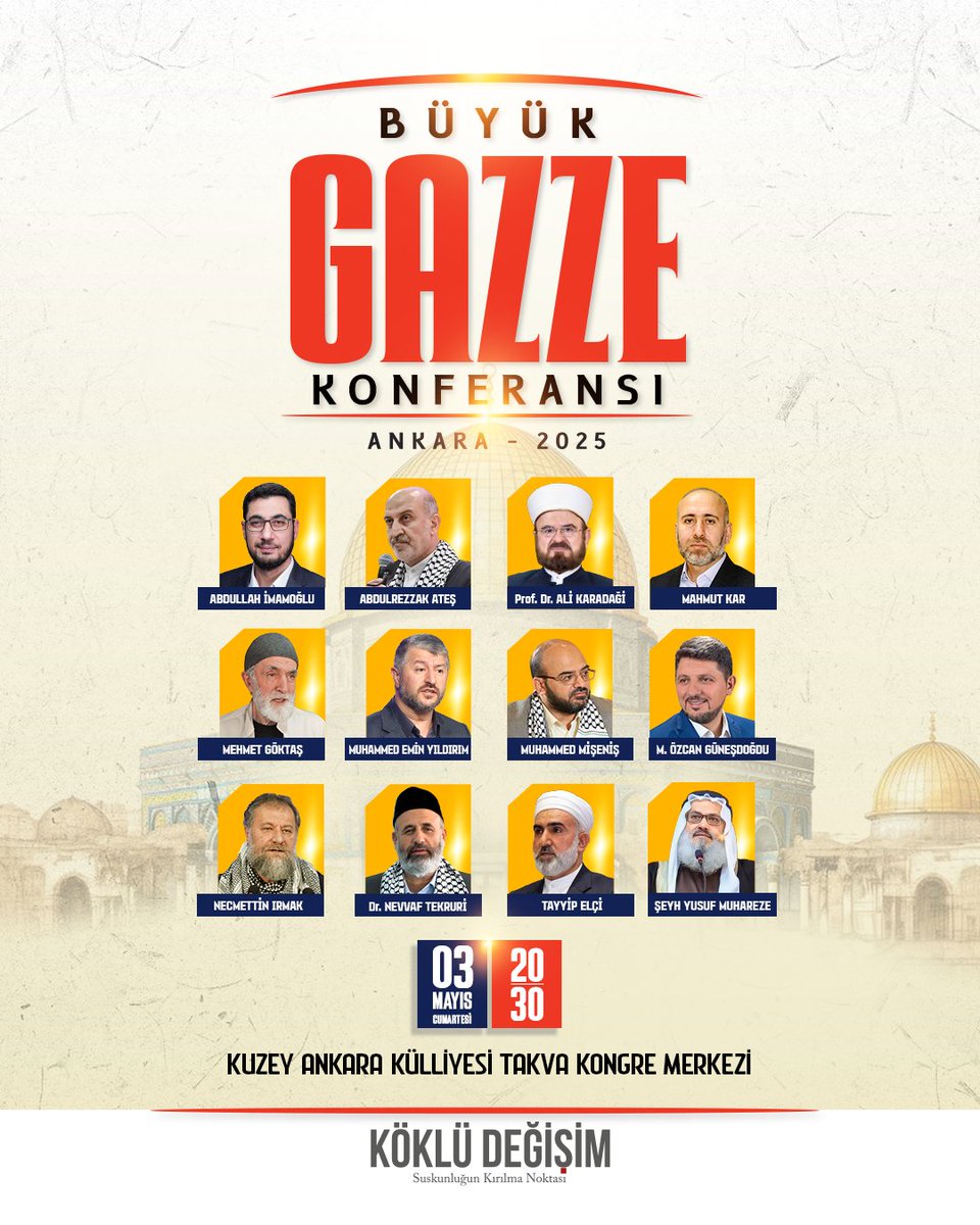 Sözler tükendi!
Diplomasi iflas etti!
Gerçek ve kalıcı bir çözüm için...
"Büyük Gazze Konferansı"

Ankara'da gerçekleştireceğimiz "Büyük Gazze Konferasına" davetlisiniz.

Konuşmacılar:
◾️Abdullah İMAMOĞLU
◾️Abdurrezzak ATEŞ
◾️Prof. Dr. Ali Muhyiddin KARADAĞİ (Dünya Müslüman