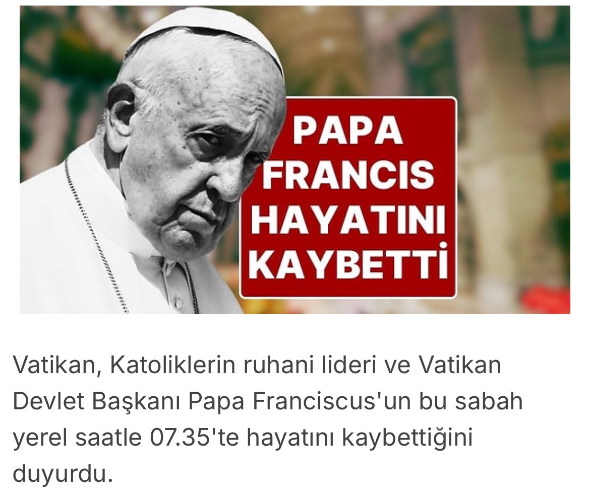 Vatikan Devlet Başkanı Papa Franciscus'un bu sabah yerel saatle 07.35'te hayatını kaybettiğini duyurdu. Şaşırdık mı ? 
Zaten aylar önce söylemiştim..