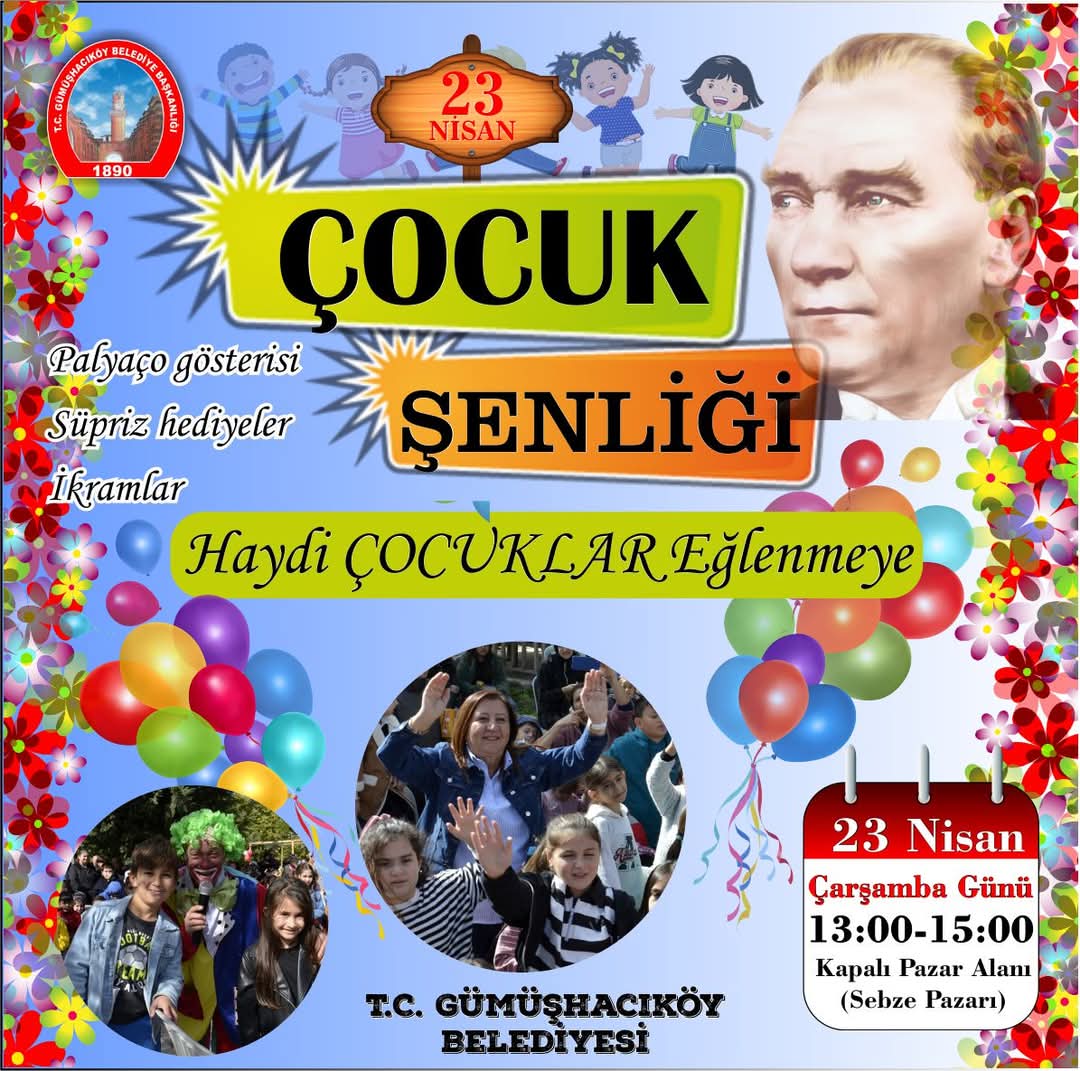 Haydi Çocuklar Eğlenmeye!
23 Nisan Ulusal Egemenlik ve Çocuk Bayramı Çocuk Şenliği'nde Buluşalım!🎈✨

📌Palyaço Gösterimleri
📌Sürpriz Hediyeler
📌İkramlar
 
🗓23 Nisan 2025 Çarşamba
🕐13.00-15.00
📍Kapalı Pazar Alanı  (Sebze Pazarı)

   Tüm Çocuklarımız Davetlidir.