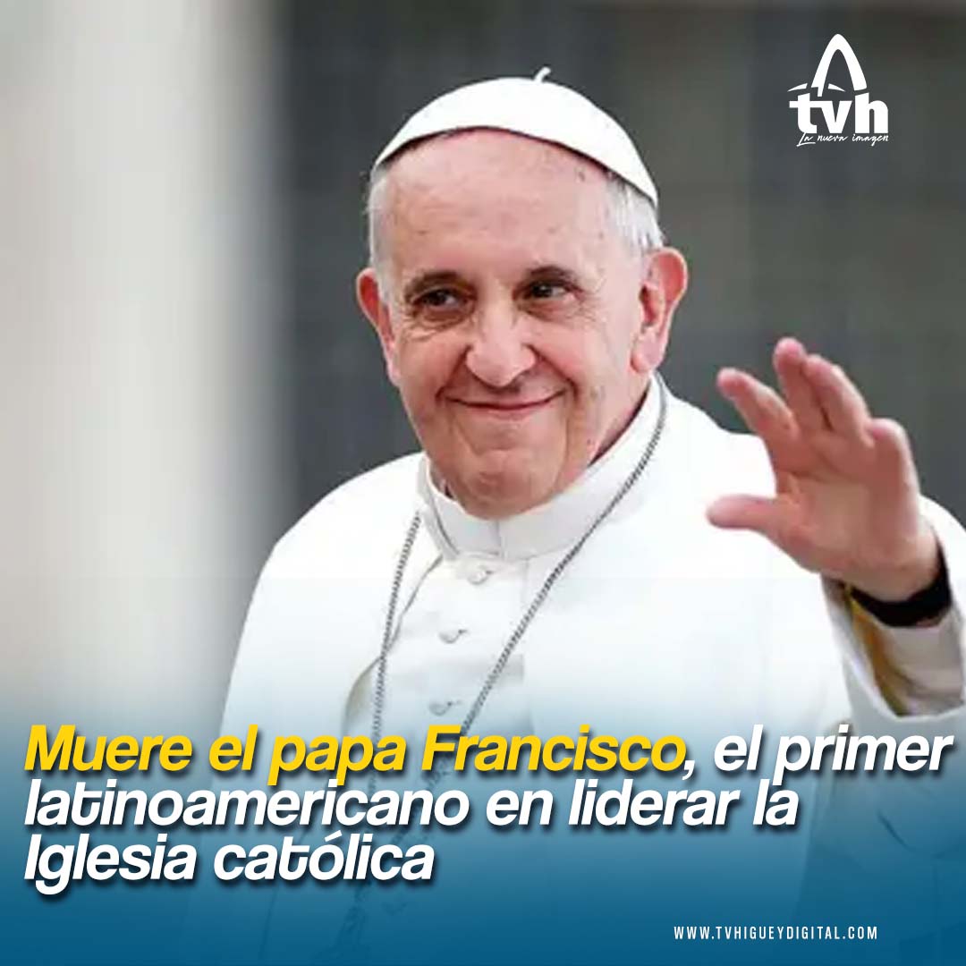 El primer pontífice latinoamericano de la historia, que cautivó al mundo con su estilo humilde y su preocupación por los pobres.

Amplía esta y otras informaciones en nuestro portal digital: tvhigueydigital.com