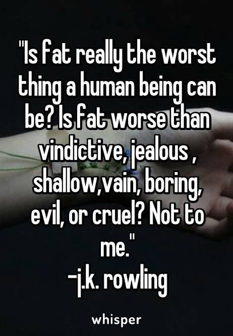 <a href="/jk_rowling/">J.K. Rowling</a> A lovely person once had something to say about fat
