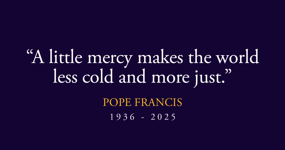 Through his papacy, Pope Francis inspired Catholics and all people of good will to live as Christ did. As we pray for Pope Francis, let us also pray that his extraordinary example of selflessness, humility and service will continue to steer us toward a holier world.