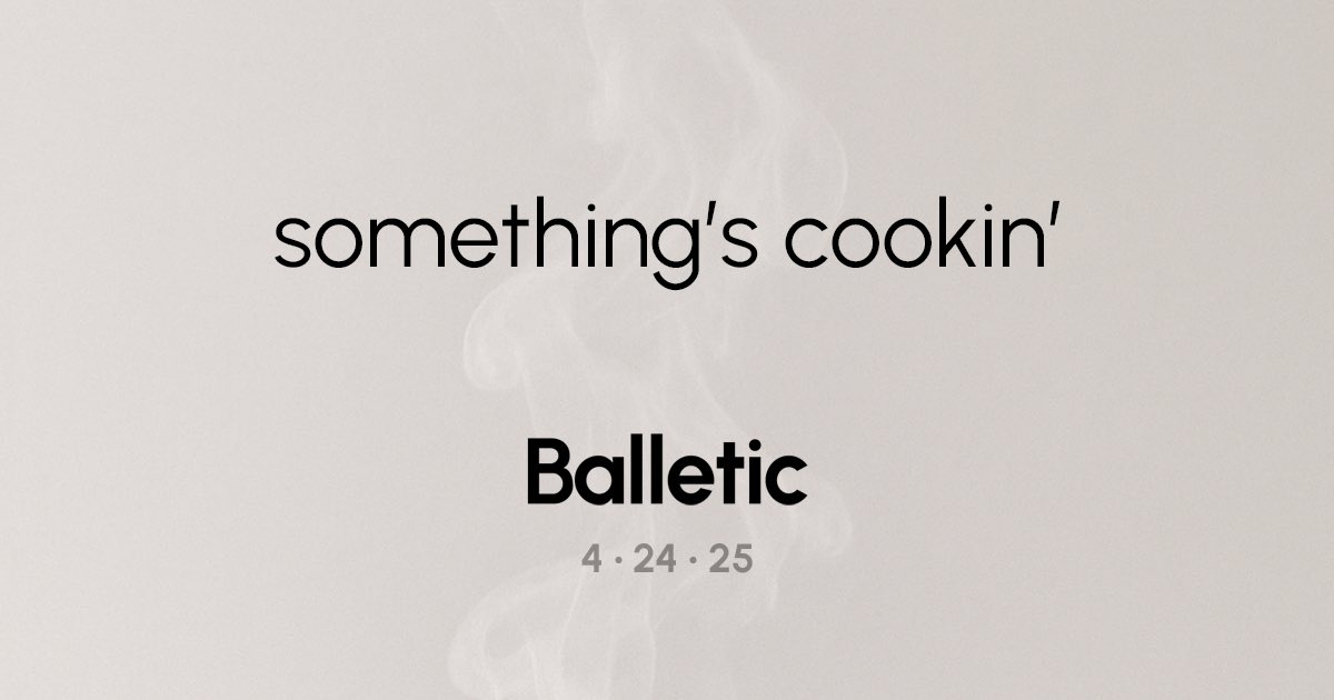 Lean in. Something’s Cookin’ at Balletic. Get notified at balletic.app/cookin
