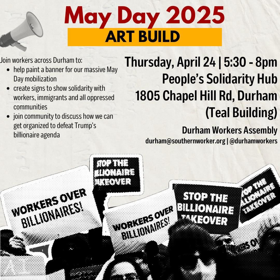 May Day art build this Thursday 4/24, 5:30-8pm at the People’s Solidarity Hub (teal bldg) at 1805 Chapel Hill Rd, Durham.

Stop by anytime! Bring cardboard, poster board, aprons if you have them. Other supplies and pizza provided.