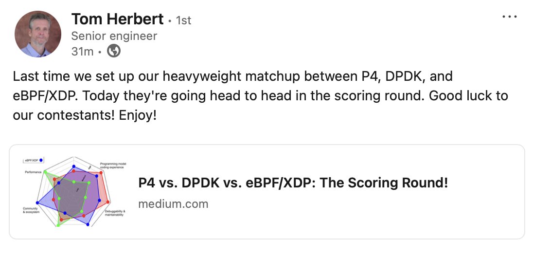 FBorsik's tweet photo. Part 2 of #TomHerbert's series:
https://t.co/263BUFmz34
#P4 vs. #DPDK vs. #eBPF/#XDP: The Scoring Round!
#BPF #VanJacobson #kernel #Linux #OpenSource #FLOSS #BerkeleyPacketFilter #SteveMcCanne #eXpressDataPath https://t.co/lGZYAM9WT4