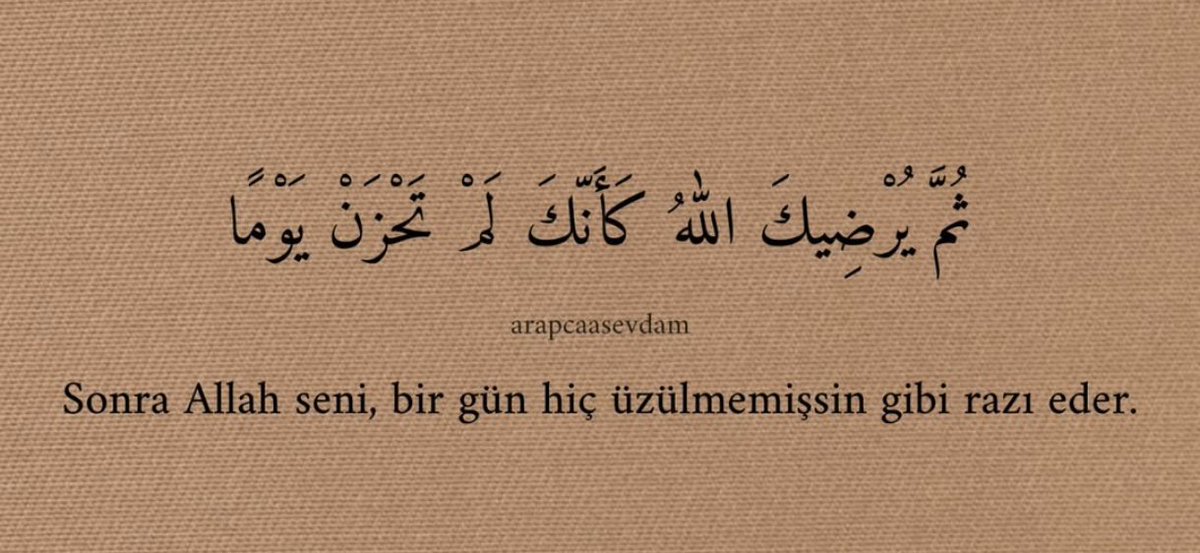 Sonra Allah seni, bir gün hiç üzülmemişsin gibi razı eder.