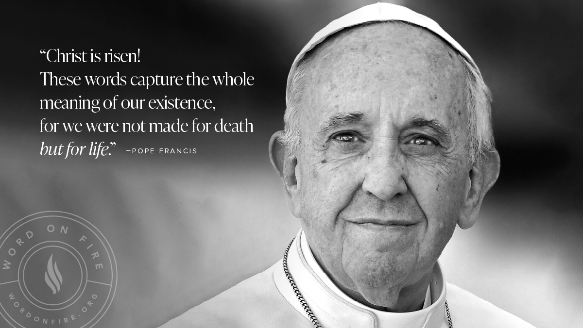 From “Urbi Et Orbi,” a message from the Holy Father Pope Francis on Easter Sunday.
