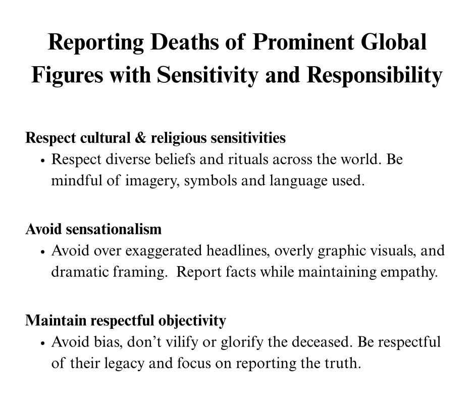 CommQuest42's tweet photo. When a prominent global figure passes away, journalists must report with care. Here are a few must do's: 

1. Respect cultural &amp; religious sensitivities
2. Avoid sensationalism
3. Maintain respectful objectivity 

Remember, responsible coverage is a must. 
#media #Journalism https://t.co/pEF8XGxDrI