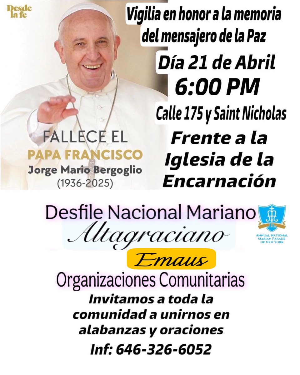 ✨ Invitación a la Vigilia de Alabanzas y Oraciones ✨
Hoy 21 de abril, 6:00 PM, los invitamos a participar en una Vigilia en honor al Mensajero de la Paz, el Papa Francisco, en la calle 175 y Saint Nicholas, frente a la Iglesia de la Encarnación. Los esperamos. #PapaFrancisco