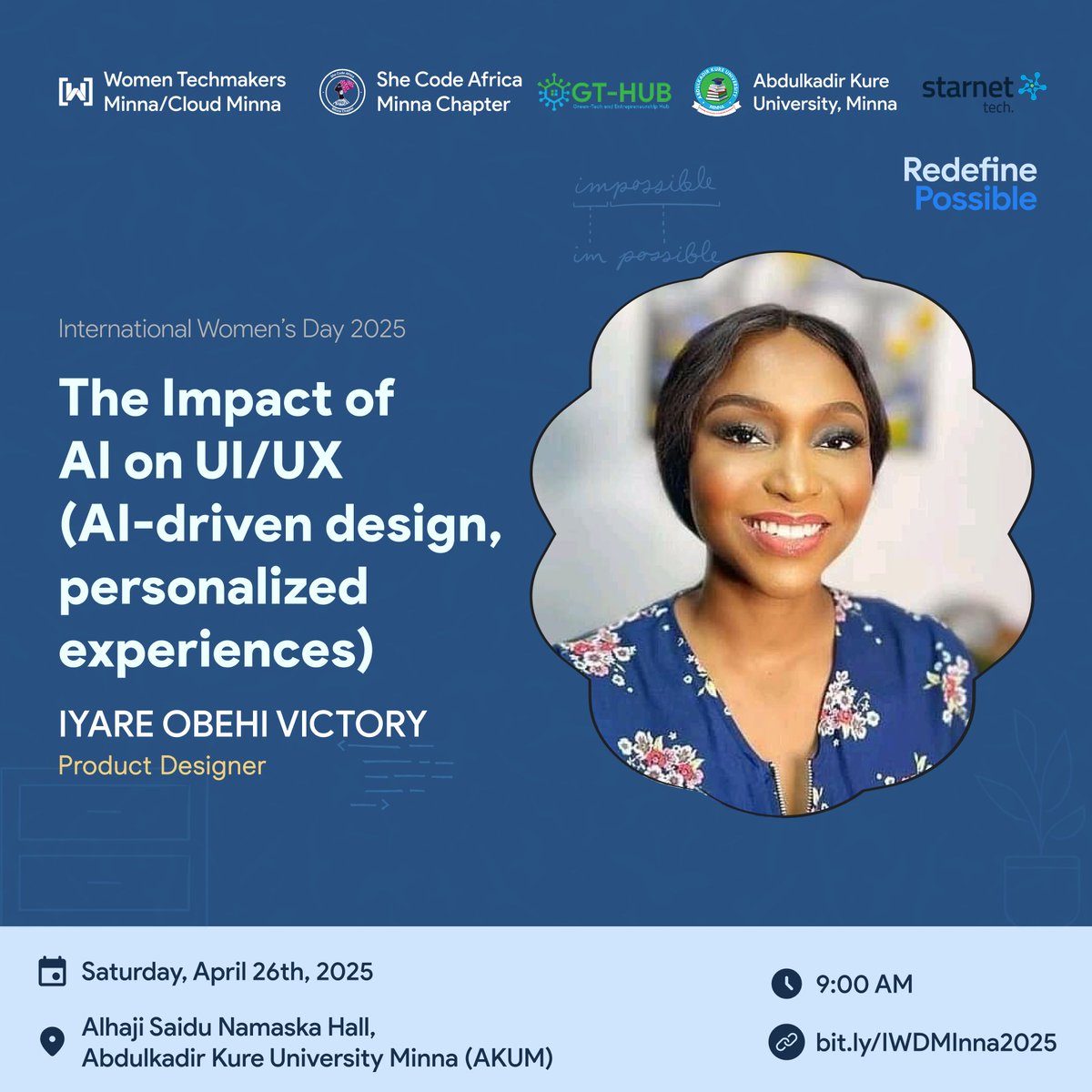 Meet one of our speaker <a href="/IyareVictory/">Iyare Obehi Victory</a>, a Product Designer and Tech Enthusiast. She will be speaking on the topic *"The Impact of AI on UI/UX (AI-driven design, personalized experiences)".* 

THEME: REDEFINE POSSIBLE
 Register : bit.ly/IWDMinna2025