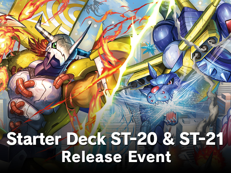 Event] Hello Digimon Tamers! Join us in welcoming the new Starter Decks  ST-20 and ST-21 at a participating store near you! STARTER DECK [ST-20] &  [ST-21] RELEASE EVENT April 18  May