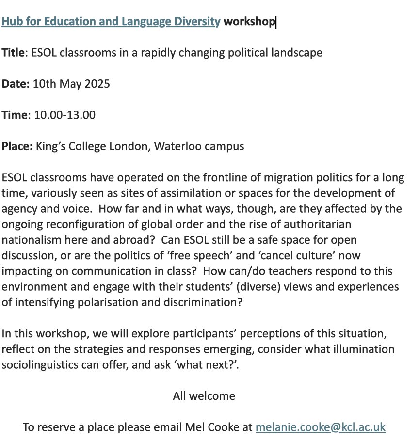 🧡 ESOLStrategy🧡 (@esolengland) on Twitter photo The Hub for Education & Language Diversity invite you to a workshop in the Sociolinguistics & Language Teaching series: ESOL classrooms in a rapidly changing political landscape
10th May 2025. 10.00-13.00 at King’s College London
To book email Mel Cook - melanie.cooke@kcl.ac.uk The Hub for Education & Language Diversity invite you to a workshop in the Sociolinguistics & Language Teaching series: ESOL classrooms in a rapidly changing political landscape
10th May 2025. 10.00-13.00 at King’s College London
To book email Mel Cook - melanie.cooke@kcl.ac.uk
