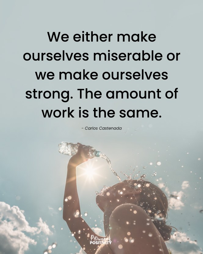 LIVEpositivity's tweet photo. We either make ourselves miserable or we make ourselves strong. The amount of work is the same. 💫😊 https://t.co/UlKtu1jVp9