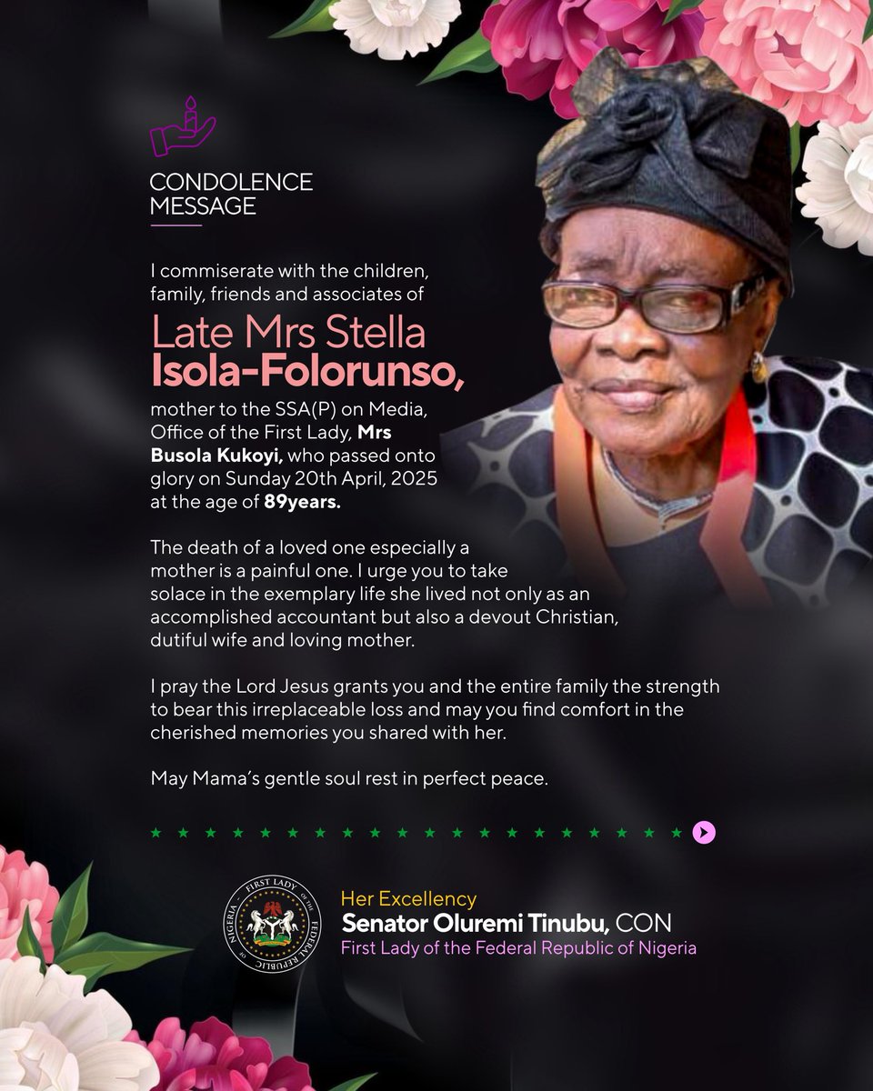Sen Oluremi Tinubu, CON (@senremitinubu) on Twitter photo I commiserate with the children, family, friends and associates of Late Mrs Stella Isola-Folorunso, mother to the SSA(P) on Media, Office of the First Lady, Mrs Busola Kukoyi <a href="/KukoyiBusola/">Busola Kukoyi</a> , who passed onto glory on Sunday 20th April, 2025 at the age of 89years.
The death of a I commiserate with the children, family, friends and associates of Late Mrs Stella Isola-Folorunso, mother to the SSA(P) on Media, Office of the First Lady, Mrs Busola Kukoyi <a href="/KukoyiBusola/">Busola Kukoyi</a> , who passed onto glory on Sunday 20th April, 2025 at the age of 89years.
The death of a