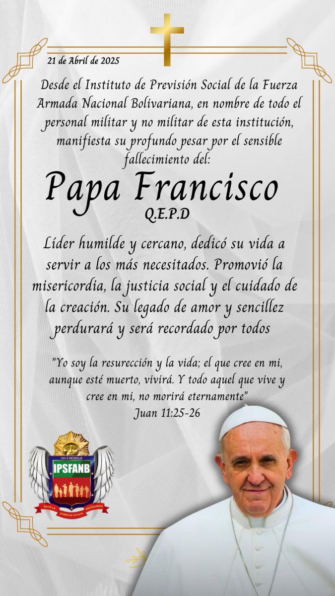 #21Abril Desde el <a href="/IPSFAespatria/">Instituto de Previsión Social de la FANB</a> lamentamos el sensible fallecimiento del Papa Francisco, líder humilde, que dedico su vida a servir a los más necesitados. Promovió la misericordia, la justicia social y el cuidado de la creación.