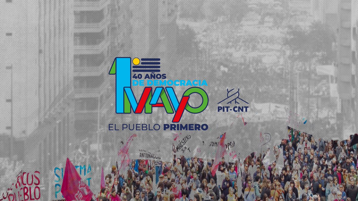 1° de Mayo 
40 años de democracia
El Pueblo Primero 

PIT-CNT
#1DeMayo #PITCNT