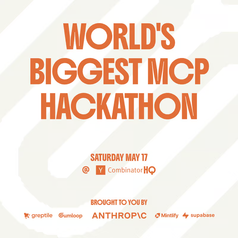 📣 We’re co-hosting the World's BIGGEST MCP Hackathon with <a href="/gumloop_ai/">Gumloop</a> and <a href="/mintlify/">Mintlify</a>

Sponsored by <a href="/AnthropicAI/">Anthropic</a> and <a href="/supabase/">Supabase</a>

Hosted at the YC office in San Francisco.

No pre-built projects. $10K+ in prizes. Fast sub-challenges. A room full of people pushing the edge of AI